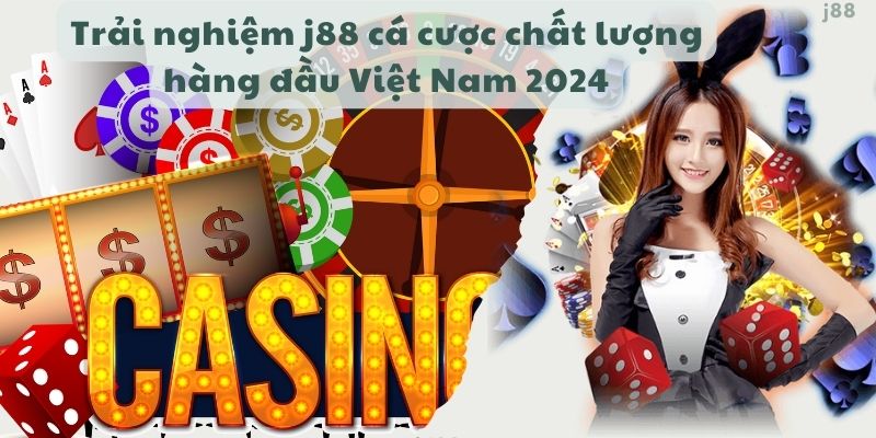 Trải nghiệm j88 cá cược chất lượng hàng đầu Việt Nam 2024