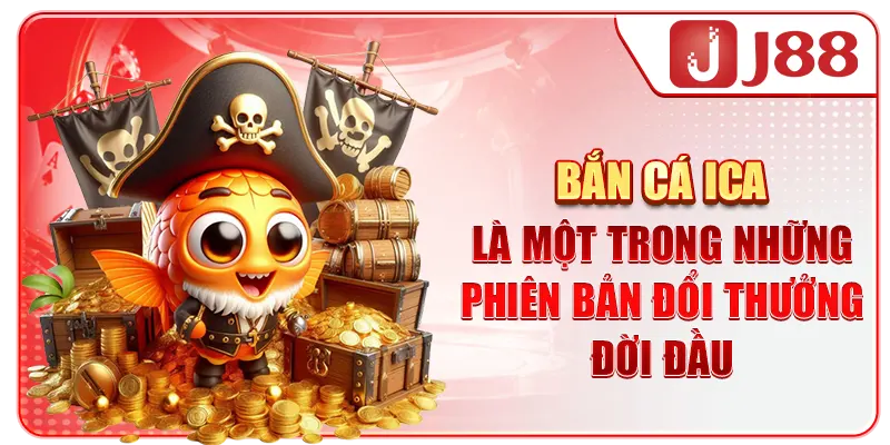 Bắn cá Ica là một trong những phiên bản đổi thưởng đời đầu
