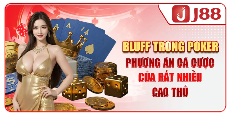 Bluff trong Poker - Phương án cá cược của rất nhiều cao thủ