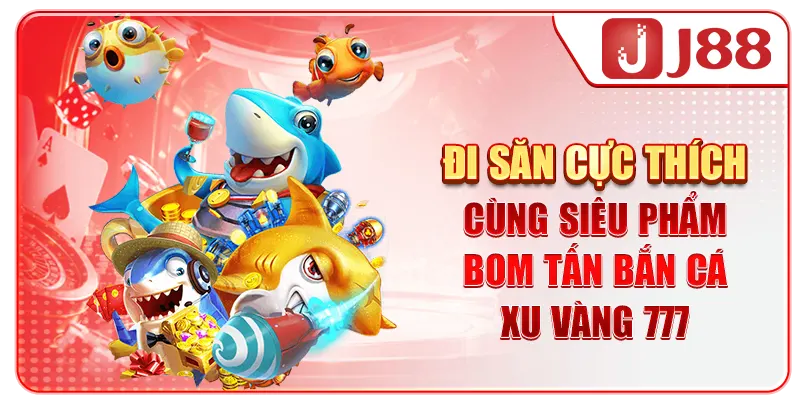 Đi săn cực thích cùng siêu phẩm bom tấn bắn cá xu vàng 777