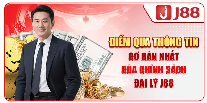 Điểm qua thông tin cơ bản nhất của chính sách đại lý J88