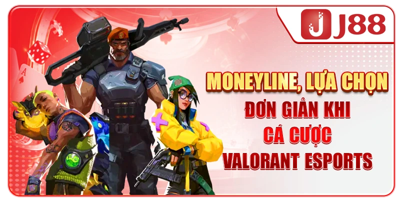 Moneyline, lựa chọn đơn giản khi cá cược Valorant Esports