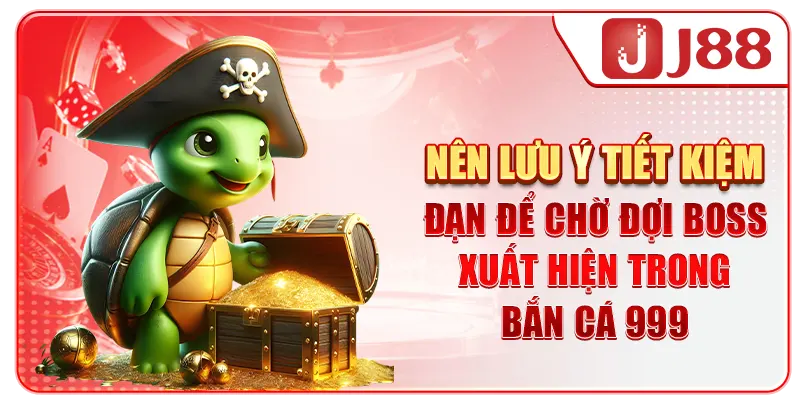 Nên lưu ý tiết kiệm đạn để chờ đợi boss xuất hiện trong bắn cá 999