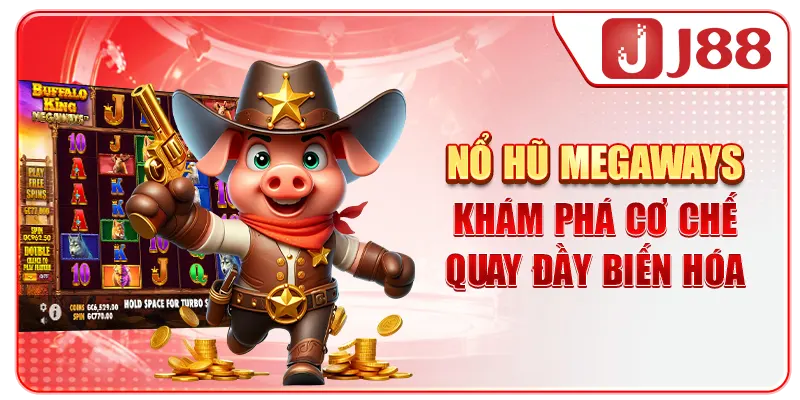 Nổ Hũ Megaways - Khám Phá Cơ Chế Quay Đầy Biến Hóa