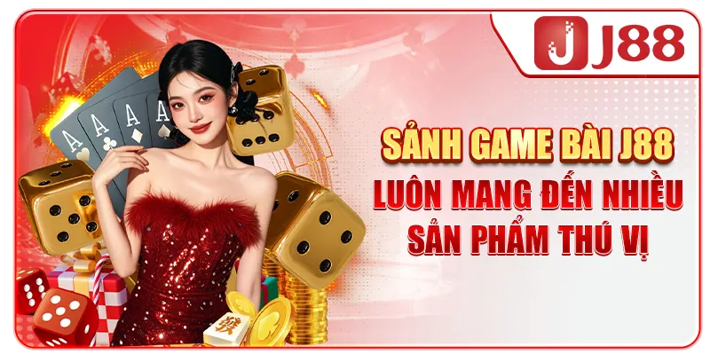 Sảnh game bài J88 luôn mang đến nhiều sản phẩm thú vị