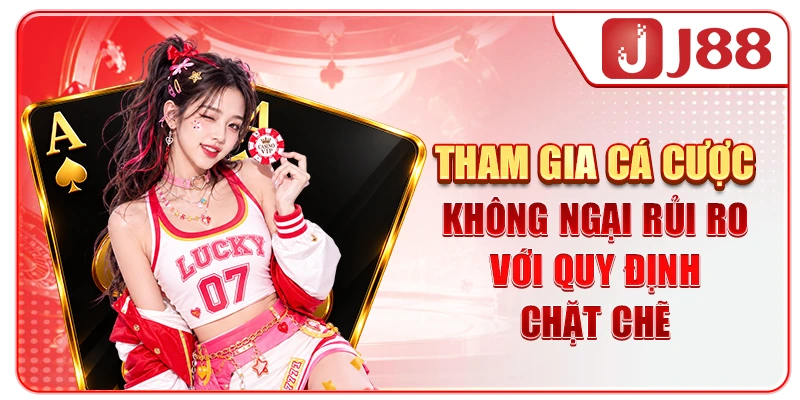 Tham gia cá cược không ngại rủi ro với quy định chặt chẽ