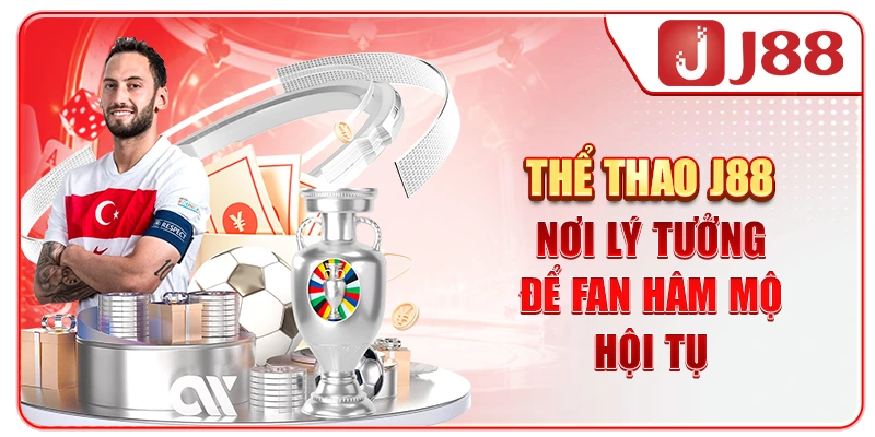 Thể thao J88 - Nơi lý tưởng để fan hâm mộ hội tụ