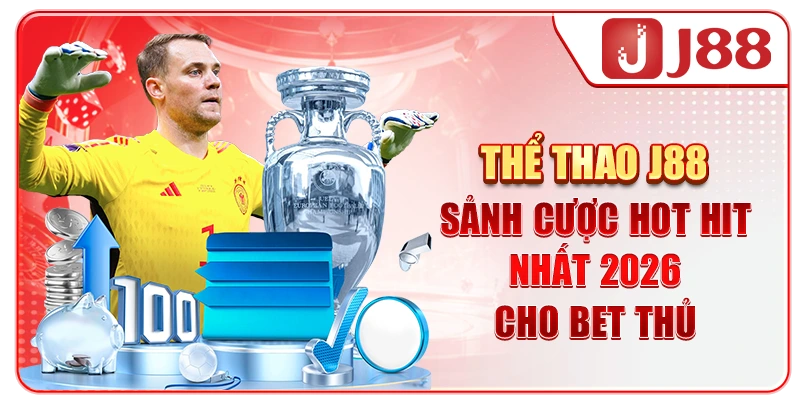Thể Thao J88 - Sảnh Cược Hot Hit Nhất 2026 Cho Bet Thủ