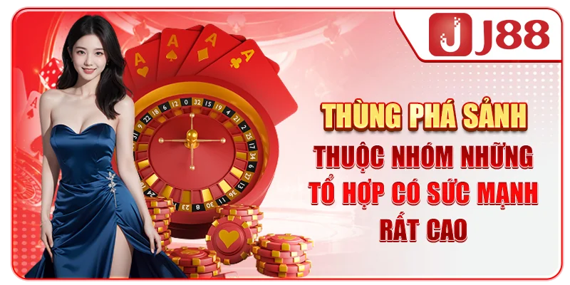 Thùng phá sảnh thuộc nhóm những tổ hợp có sức mạnh rất cao 