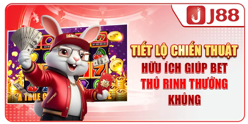 Tiết lộ chiến thuật hữu ích giúp bet thủ rinh thưởng khủng
